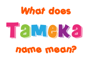 Meaning of Tameka Name