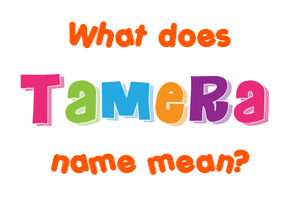 Meaning of Tamera Name