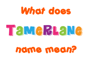 Meaning of Tamerlane Name