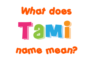 Meaning of Tami Name