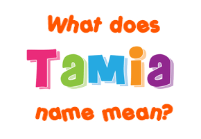 Meaning of Tamia Name