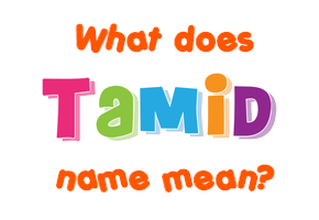 Meaning of Tamid Name