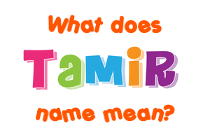 Meaning of Tamir Name