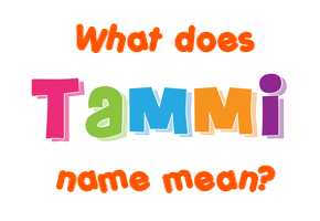 Meaning of Tammi Name