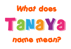 Meaning of Tanaya Name