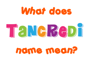 Meaning of Tancredi Name