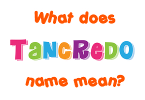 Meaning of Tancredo Name