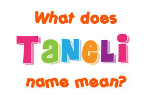 Meaning of Taneli Name Meaning of Taneli Name