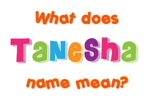 Meaning of Tanesha Name