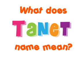 Meaning of Tanet Name