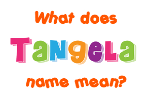 Meaning of Tangela Name