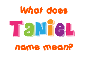 Meaning of Taniel Name