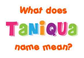 Meaning of Taniqua Name