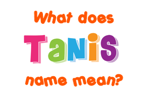 Meaning of Tanis Name