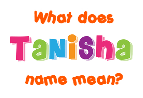 Meaning of Tanisha Name