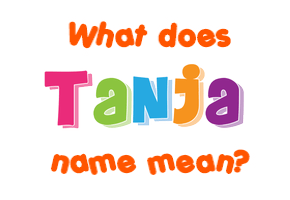 Meaning of Tanja Name
