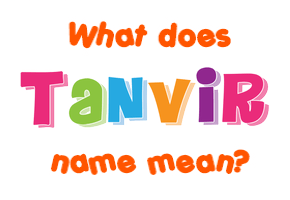 Meaning of Tanvir Name