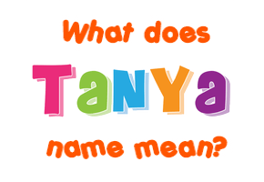 Meaning of Tanya Name