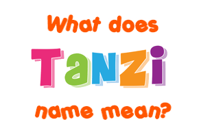 Meaning of Tanzi Name