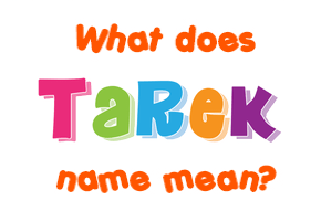 Meaning of Tarek Name
