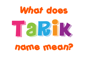 Meaning of Tarik Name