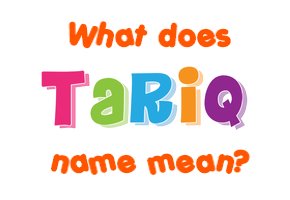 Meaning of Tariq Name