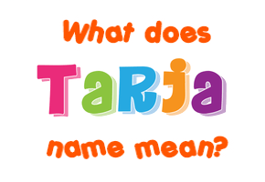 Meaning of Tarja Name