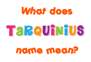 Meaning of Tarquinius Name