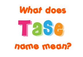 Meaning of Tase Name