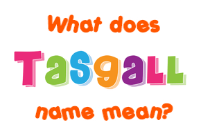 Meaning of Tasgall Name