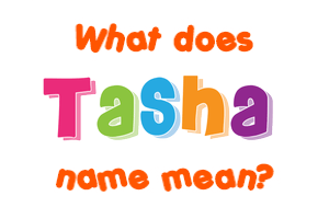 Meaning of Tasha Name