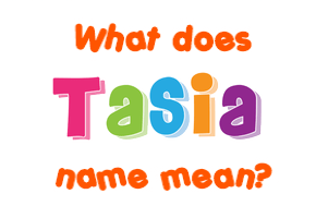 Meaning of Tasia Name