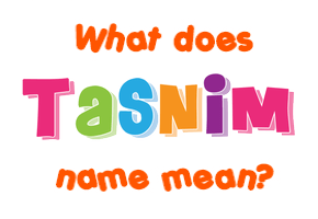 Meaning of Tasnim Name