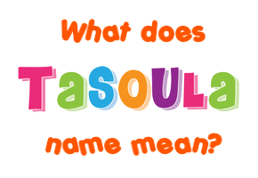 Meaning of Tasoula Name