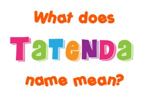 Meaning of Tatenda Name