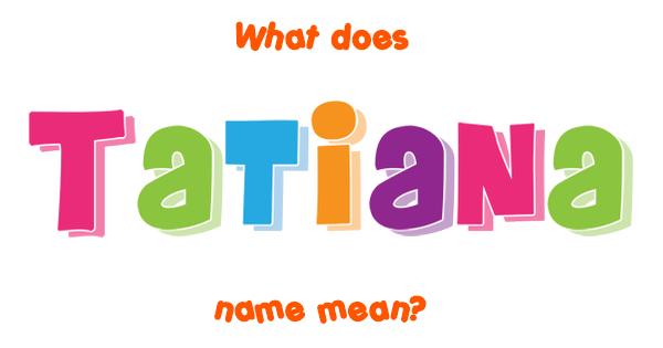 Tatiana name - Meaning of Tatiana