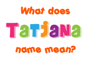 Meaning of Tatjana Name