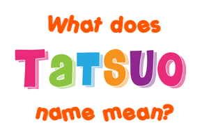 Meaning of Tatsuo Name