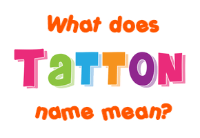 Meaning of Tatton Name