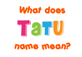 Meaning of Tatu Name
