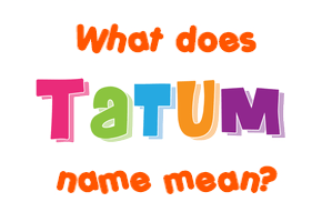 Meaning of Tatum Name