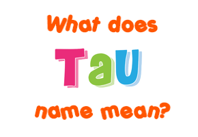 Meaning of Tau Name