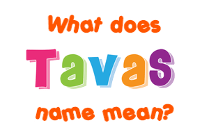 Meaning of Tavas Name