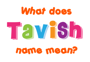 Meaning of Tavish Name Meaning of Tavish Name