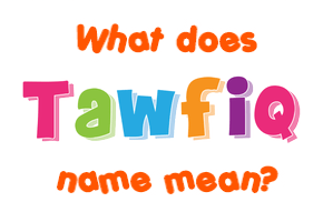 Meaning of Tawfiq Name