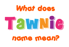 Meaning of Tawnie Name