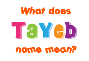 Meaning of Tayeb Name