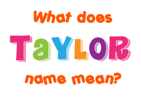 Meaning of Taylor Name