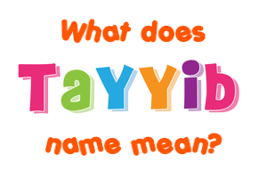 Meaning of Tayyib Name