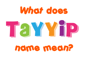 Meaning of Tayyip Name